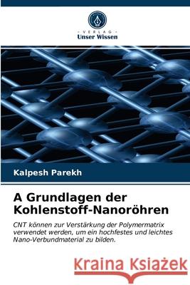 A Grundlagen der Kohlenstoff-Nanoröhren Kalpesh Parekh 9786203209310 Verlag Unser Wissen