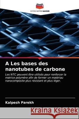 A Les bases des nanotubes de carbone Kalpesh Parekh 9786203209334