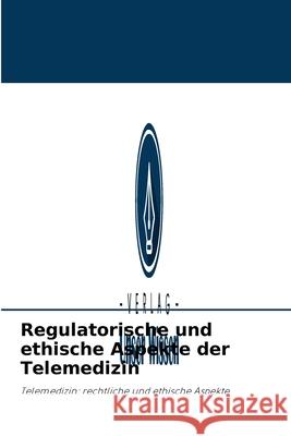 Regulatorische und ethische Aspekte der Telemedizin Hanen Dhouib, Wiem Ben Amar, Samir Maatoug 9786203209396 Verlag Unser Wissen