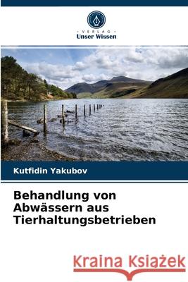 Behandlung von Abwässern aus Tierhaltungsbetrieben Kutfidin Yakubov 9786203209730