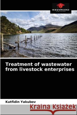 Treatment of wastewater from livestock enterprises Kutfidin Yakubov 9786203209778