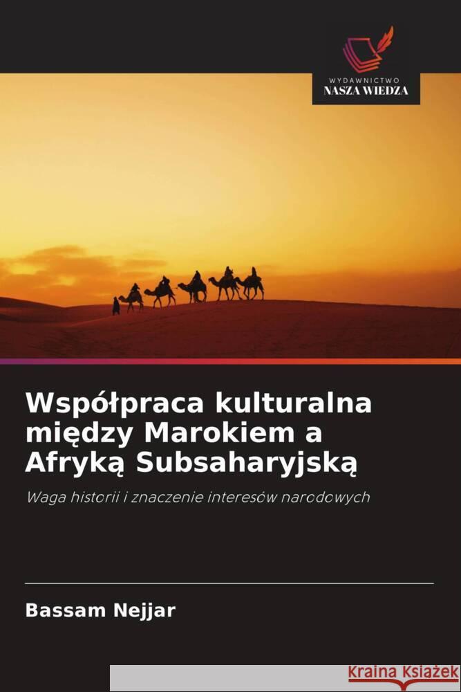 Wspólpraca kulturalna miedzy Marokiem a Afryka Subsaharyjska Nejjar, Bassam 9786203209839 Wydawnictwo Nasza Wiedza