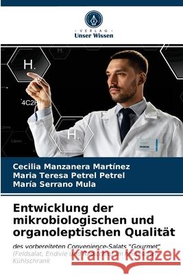 Entwicklung der mikrobiologischen und organoleptischen Qualität Cecilia Manzanera Martínez, Maria Teresa Petrel Petrel, María Serrano Mula 9786203209877 Verlag Unser Wissen