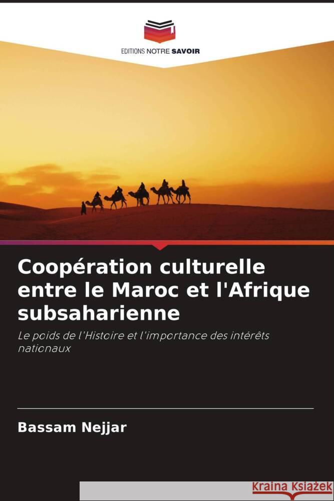 Coopération culturelle entre le Maroc et l'Afrique subsaharienne Nejjar, Bassam 9786203209884 Editions Notre Savoir