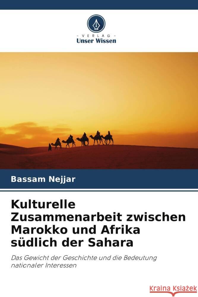 Kulturelle Zusammenarbeit zwischen Marokko und Afrika südlich der Sahara Nejjar, Bassam 9786203209907 Verlag Unser Wissen