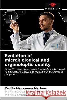 Evolution of microbiological and organoleptic quality Manzanera Mart Maria Teresa Petre Mar 9786203209921 Our Knowledge Publishing