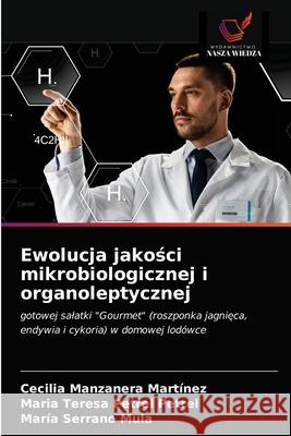 Ewolucja jakości mikrobiologicznej i organoleptycznej Manzanera Martínez, Cecilia 9786203210019 Wydawnictwo Nasza Wiedza