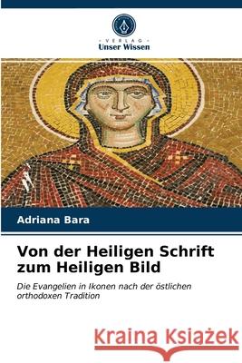 Von der Heiligen Schrift zum Heiligen Bild Adriana Bara 9786203210057