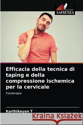 Efficacia della tecnica di taping e della compressione ischemica per la cervicale Karthikeyan T 9786203211139 Edizioni Sapienza