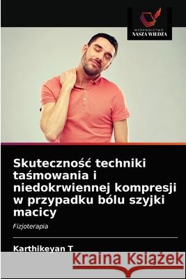 Skutecznośc techniki taśmowania i niedokrwiennej kompresji w przypadku bólu szyjki macicy T, Karthikeyan 9786203211153