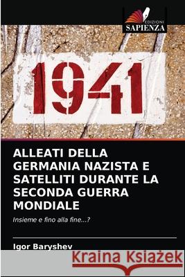 Alleati Della Germania Nazista E Satelliti Durante La Seconda Guerra Mondiale Igor Baryshev 9786203211429 Edizioni Sapienza