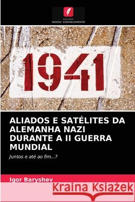 Aliados E Satélites Da Alemanha Nazi Durante a II Guerra Mundial Igor Baryshev 9786203211450 Edicoes Nosso Conhecimento