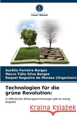 Technologien für die grüne Revolution Aurélio Ferreira Borges, Marco Túlio Silva Borges, Raq Nogueira de Moraes (Organizers) 9786203213409