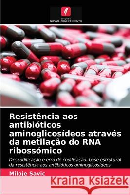 Resistência aos antibióticos aminoglicosídeos através da metilação do RNA ribossómico Miloje Savic 9786203213768