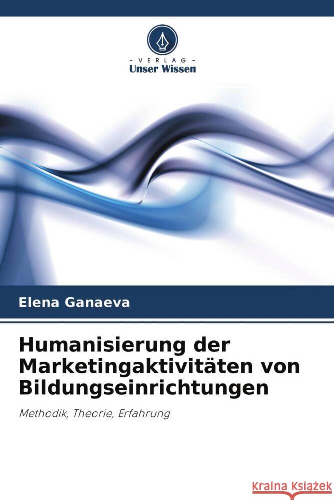 Humanisierung der Marketingaktivitäten von Bildungseinrichtungen Ganaeva, Elena 9786203214642 Verlag Unser Wissen