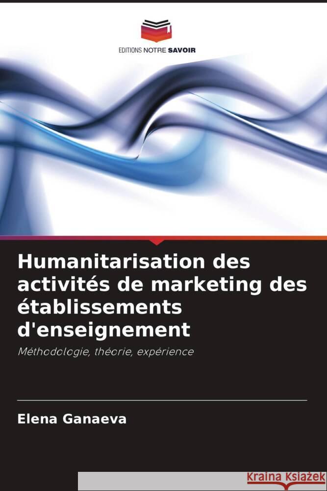 Humanitarisation des activités de marketing des établissements d'enseignement Ganaeva, Elena 9786203214673 Editions Notre Savoir