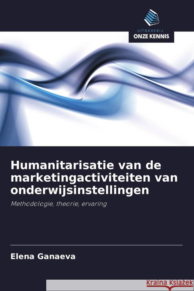 Humanitarisatie van de marketingactiviteiten van onderwijsinstellingen Ganaeva, Elena 9786203214697 Uitgeverij Onze Kennis