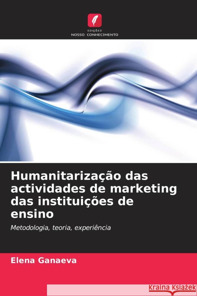 Humanitarização das actividades de marketing das instituições de ensino Ganaeva, Elena 9786203214710 Edições Nosso Conhecimento