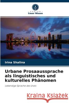 Urbane Prosaaussprache als linguistisches und kulturelles Phänomen Irina Shalina 9786203214802