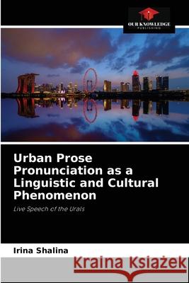 Urban Prose Pronunciation as a Linguistic and Cultural Phenomenon Irina Shalina 9786203214819
