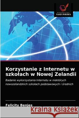 Korzystanie z Internetu w szkolach w Nowej Zelandii Felicity Benjes 9786203215502 Wydawnictwo Nasza Wiedza