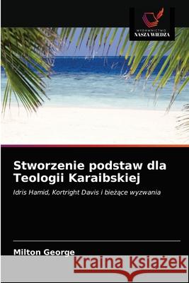 Stworzenie podstaw dla Teologii Karaibskiej Milton George 9786203215601