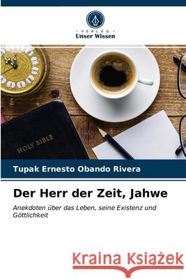 Der Herr der Zeit, Jahwe Tupak Ernesto Obando Rivera 9786203216011 Verlag Unser Wissen