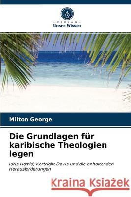 Die Grundlagen für karibische Theologien legen Milton George 9786203216073