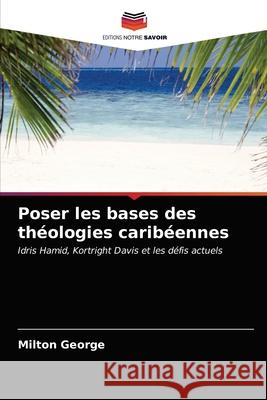 Poser les bases des théologies caribéennes George, Milton 9786203216080