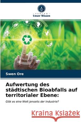 Aufwertung des städtischen Bioabfalls auf territorialer Ebene Swen Ore 9786203216394 Verlag Unser Wissen