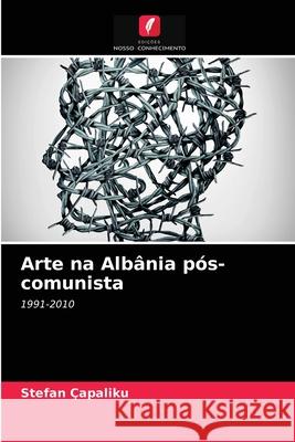 Arte na Albânia pós-comunista Stefan Çapaliku 9786203216592 Edicoes Nosso Conhecimento