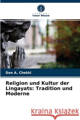 Religion und Kultur der Lingayats: Tradition und Moderne Dan A Chekki 9786203216844 Verlag Unser Wissen