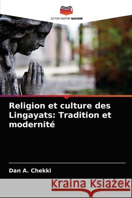 Religion et culture des Lingayats: Tradition et modernité Chekki, Dan A. 9786203216851