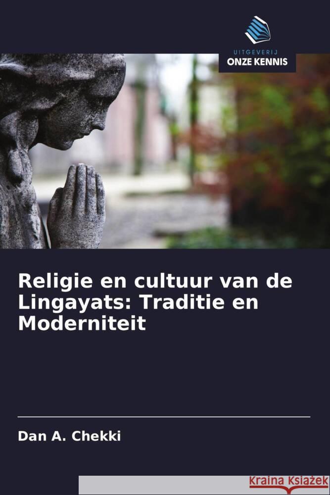 Religie en cultuur van de Lingayats: Traditie en Moderniteit Chekki, Dan A. 9786203216899