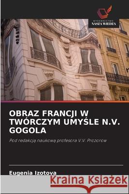 Obraz Francji W Twórczym UmyŚle N.V. Gogola Eugenia Izotova 9786203217308