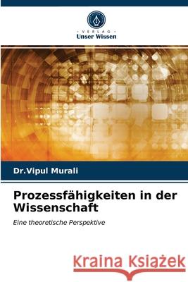 Prozessfähigkeiten in der Wissenschaft Dr Vipul Murali 9786203217667