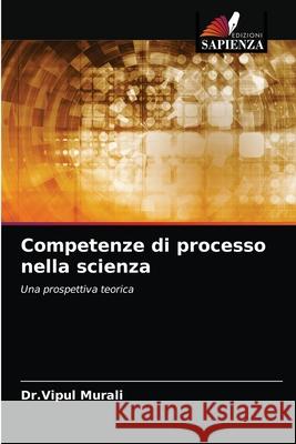 Competenze di processo nella scienza Dr Vipul Murali 9786203217698 Edizioni Sapienza