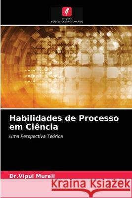 Habilidades de Processo em Ciência Dr Vipul Murali 9786203217728