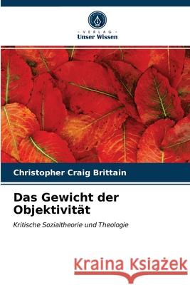 Das Gewicht der Objektivität Christopher Craig Brittain 9786203218527