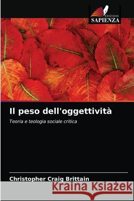 Il peso dell'oggettività Christopher Craig Brittain 9786203218565 Edizioni Sapienza