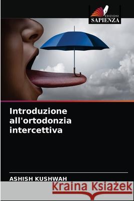 Introduzione all'ortodonzia intercettiva Ashish Kushwah 9786203218640 Edizioni Sapienza