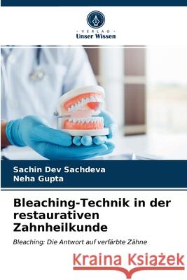 Bleaching-Technik in der restaurativen Zahnheilkunde Sachin Dev Sachdeva, Neha Gupta 9786203219074 Verlag Unser Wissen