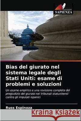 Bias del giurato nel sistema legale degli Stati Uniti: esame di problemi e soluzioni Russ Espinoza 9786203219180 Edizioni Sapienza