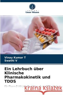 Ein Lehrbuch über Klinische Pharmakokinetik und TDDS Vinay Kumar T, Swathi V 9786203219371