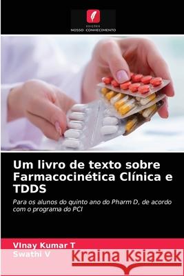 Um livro de texto sobre Farmacocinética Clínica e TDDS Vinay Kumar T, Swathi V 9786203219401 Edicoes Nosso Conhecimento