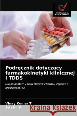 Podręcznik dotyczący farmakokinetyki klinicznej i TDDS Vinay Kumar T, Swathi V 9786203219432 Wydawnictwo Nasza Wiedza