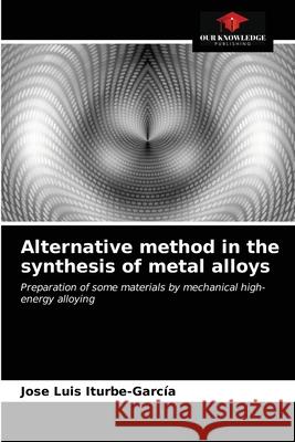Alternative method in the synthesis of metal alloys José Luis Iturbe-García 9786203219968