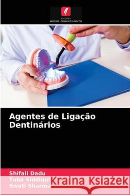 Agentes de Ligação Dentinários Shifali Dadu, Tuba Siddiqui, Swati Sharma 9786203220704