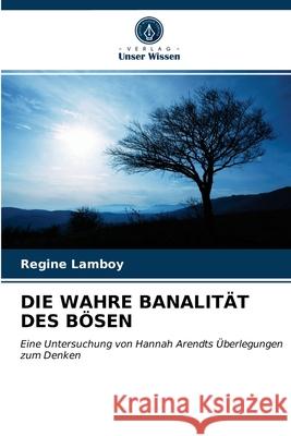 Die Wahre Banalität Des Bösen Regine Lamboy 9786203220780 Verlag Unser Wissen