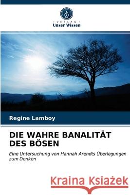 Die Wahre Banalität Des Bösen Regine Lamboy 9786203220780